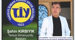 Şahin KIRBIYIK; “Tarsus İdman Yurdu Kulübü ve Gönül Verenleri de; Bir Gün Gelecek BAYRAMI YAŞAYACAK” dedi.