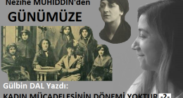 Gülbin DAL Yazdı: Kadın Mücadelesinin Dönemi Yoktur -2-