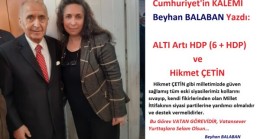 Beyhan BALABAN Yazdı: ALTI Artı HDP (6 + HDP) ve Hikmet ÇETİN