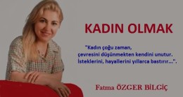 Fatma ÖZGER BİLGİÇ Yazdı: KADIN OLMAK