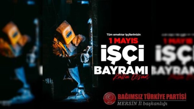 BTP Mersin İl Başkanlığı 1 Mayıs Açıklaması Yaptı: “1 MAYIS BTP İKTİDARINDA GERÇEK İŞÇİ BAYRAMI OLACAK”.