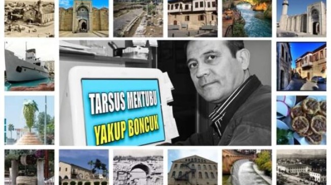 Gazeteci-Yazar Yakup BONCUK’tan Tarihe Notlar Düşen TARSUS  MEKTUBU  – 28 NİSAN  2021’de Tarsus’ta Neler Oldu? Kısaca Okuyalım