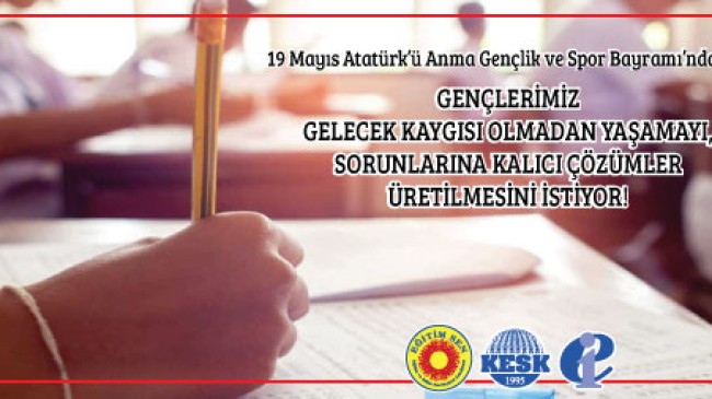 EĞİTİM-SEN, KESK ve EĞİTİM-İŞ Genel Merkezlerinin 19 MAYIS Açıklaması – GENÇLERİMİZ İçin İSTATİKSEL Bilgiler