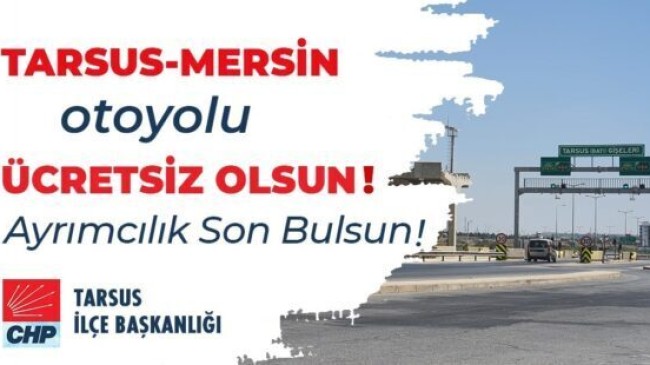 CHP Tarsus İlçe Başkanı Av. Ozan VARAL: “TEM Otoyolu TARSUS-MERSİN Bölümünden PARA Alınması HAKSIZLIKTIR”.