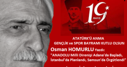 Osman HOMURLU Yazdı; “ANADOLU Milli Direnişi Adana’da Başladı, İstanbul’da Planlandı, Samsun’da Örgütlendi”.