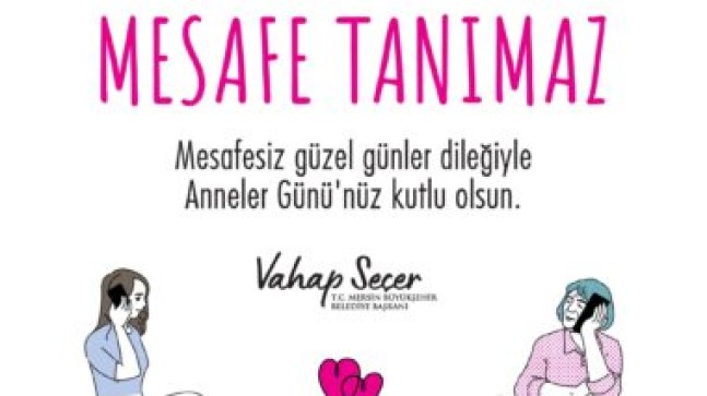 MERSİN Büyükşehir Belediye Başkanı Vahap SEÇER; “Mesafesiz Güzel Günler Dileğiyle ANNELER GÜNÜNÜZ Kutlu Olsun” dedi.