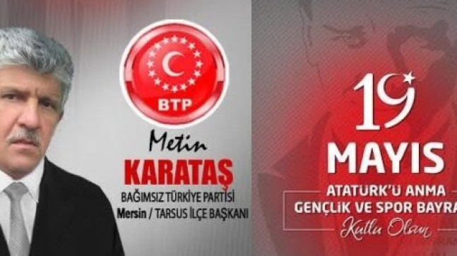 TARSUS BTP İlçe Başkanı Metin KARATAŞ; 19 Mayıs’ı Kutlayarak, BTP Genel Başkanı Hüseyin BAŞ’ın Mesajını Yayınladı