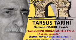 Tarsus Tarihi – Osman HOMURLU Yazdı.  Tarsus KIZILMURAD MAHALLESİ- 1 – 37. ve 42. SOKAKLAR – ÇEŞMELİ MEYDAN ( ŞUBERİLER MEYDANI ) ve SAİT PAULUS MEYDANI ( DELİKLİLER MEYDANI )