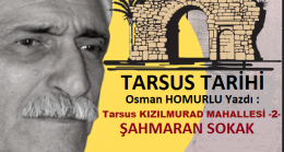 Tarsus Tarihi- Osman HOMURLU Yazdı: Tarsus KIZILMURAD Mahallesi -2- ŞAHMARAN Sokak