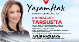 Cumhuriyet Halk Partisi Kadın Kolları Genel Başkanı Aylin NAZLIAKA; YaşamHak Projesi Kapsamında BUGÜN Tarsus’u Ziyaret Ediyor
