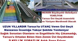 MERSİN Büyükşehir Belediyesi TARSUSLULARIN KANAYAN YARASININ SESİNİ Duydu. Tarsus Sunay ATİLLA Üst Geçitine Çift Taraflı Yürüyen Merdiven ve Asansörlü Yaya Geçidi Yapılıyor