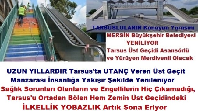 MERSİN Büyükşehir Belediyesi TARSUSLULARIN KANAYAN YARASININ SESİNİ Duydu. Tarsus Sunay ATİLLA Üst Geçitine Çift Taraflı Yürüyen Merdiven ve Asansörlü Yaya Geçidi Yapılıyor