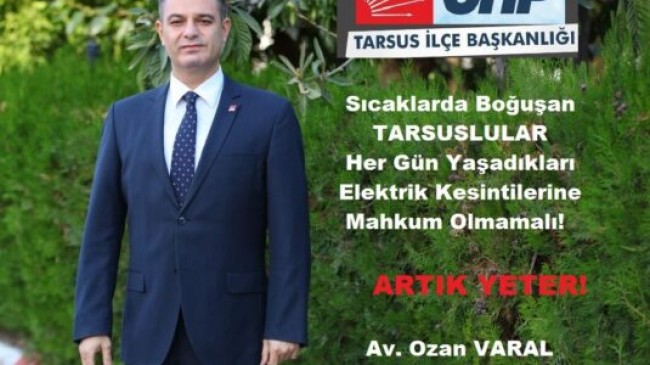 CHP TARSUS İlçe Başkanı Av. Ozan VARAL’dan PLANSIZ ELEKTRİK KESİNTİLERİNE TEPKİ