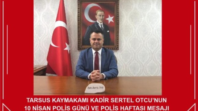 TARSUS Kaymakamı Kadir Sertel OTÇU, 10 Nisan Polis Gününü Kutlayarak Açıklama Yaptı